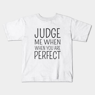 Judge me when you are perfect Kids T-Shirt